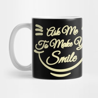 Ask Me To Make You Smile Mug